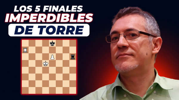 Píldora X 5 finales Imperdibles de torre GM Jesús de la Villa
